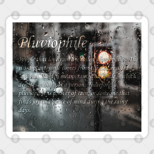 Pluviophile ( For those who love the rain ) "Urban Dictionary